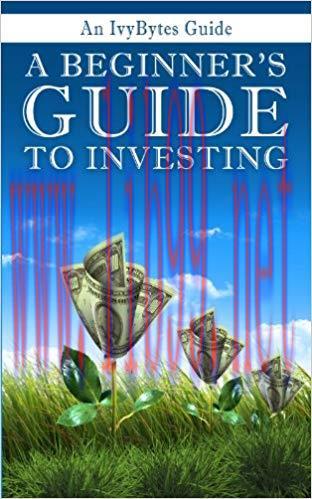 A Beginner’s Guide to Investing: How to Grow Your Money the Smart and Easy Way 1st Edition,