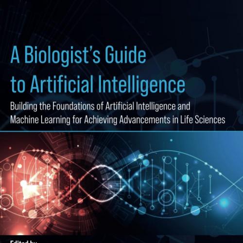 A Biologist’s Guide to Artificial Intelligence: Building the foundations of Artificial Intellig...
