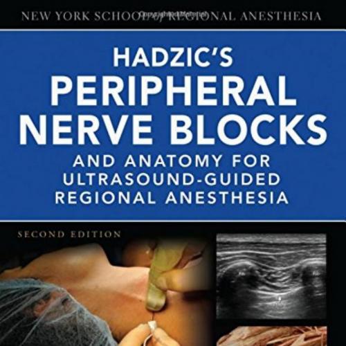 NEW YORK SCHOOL OF REGIONAL ANESTHESIA Hadzic's Peripheral Nerve Blocks and Anatomy for Ultraso...