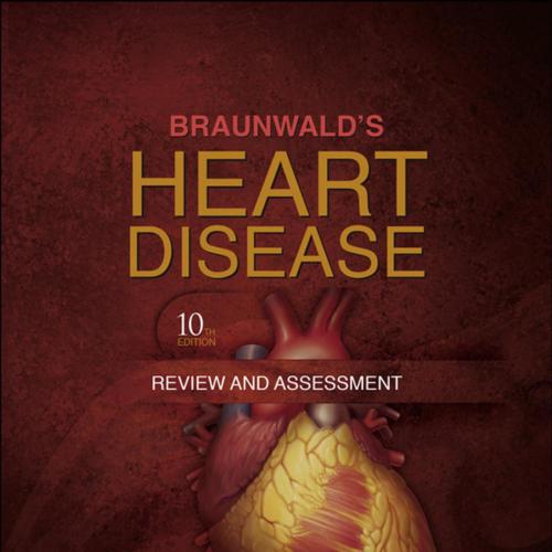 Braunwald's Heart Disease Review and Assessment, 10th Edition