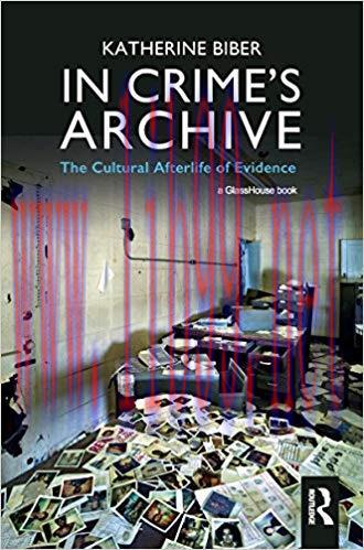 In Crime’s Archive: The Cultural Afterlife of Evidence 1st Edition,