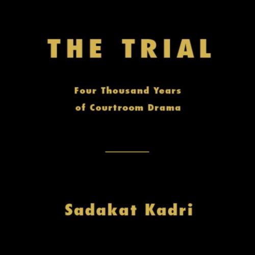 Trial Four Thousand Years of Courtroom Drama - Sadakat Kadri, The