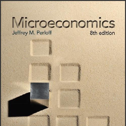 (Test Bank)Microeconomics 8th Edition by Jeffrey M. Perloff.zip