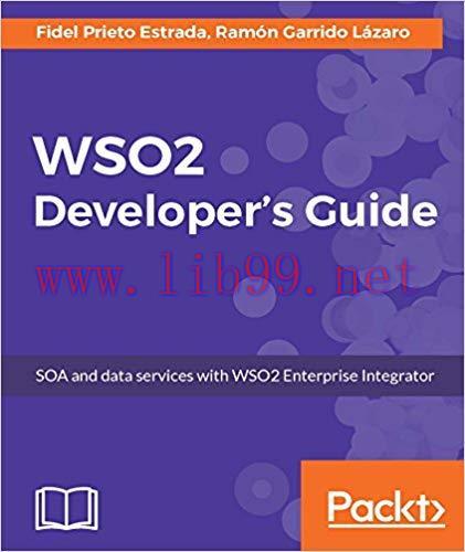 WSO2 Developer’s Guide: SOA and data services with WSO2 Enterprise Integrator 1st Edition