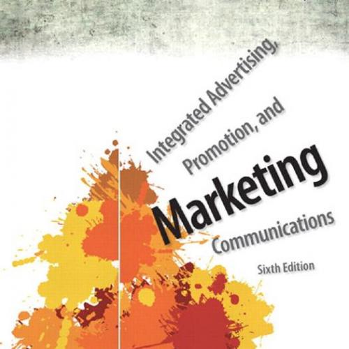 Integrated Advertising, Promotion, and Marketing Communications 6th Edition