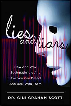 Lies and Liars: How and Why Sociopaths Lie and How You Can Detect and Deal with Them