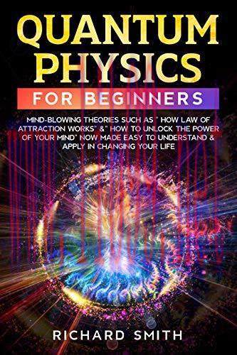 [FOX-Ebook]Quantum Physics for Beginners: Mind-Blowing Theories Such as “How Law of Attraction ...