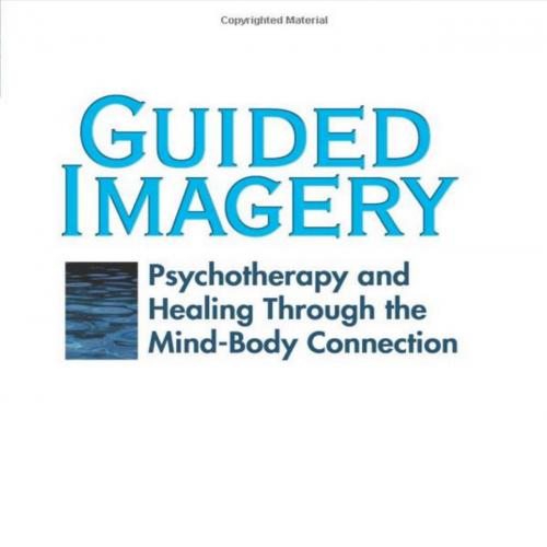 Guided Imagery_ Psychotherapy and healing through the mind-body connection