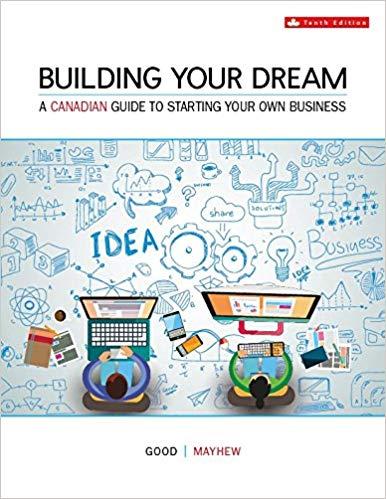 Building Your Dream A Canadian Guide to Starting Your Own Business 10e [Walter R. Good]