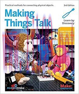 Making Things Talk: Using Sensors, Networks, and Arduino to See, Hear, and Feel Your World 3rd ...
