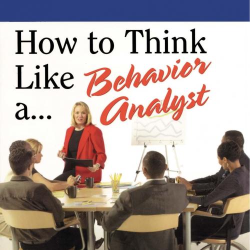 How to Think Like a Behavior Analyst_ Understanding the Science That Can Change Your Life 1st -...