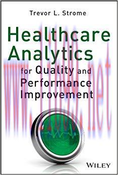 Healthcare Analytics for Quality and Performance Improvement 1st Edition,