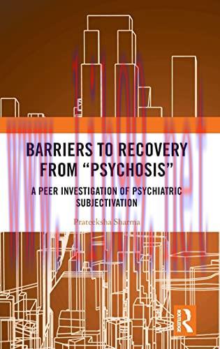 [AME]Barriers to Recovery from_ ‘Psychosis’: A Peer Investigation of Psychiatric Subjectivation...