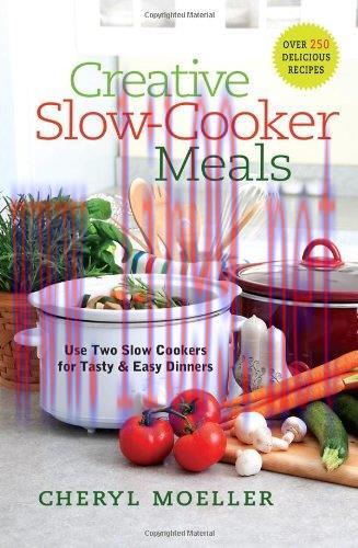 [FOX-Ebook]Creative Slow-Cooker Meals: Use Two Slow Cookers for Tasty and Easy Dinners