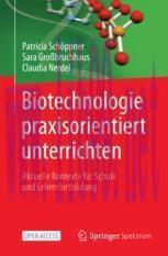 [PDF]Biotechnologie praxisorientiert unterrichten: Aktuelle Kontexte für Schule und Lehrerfortb...