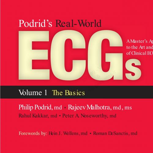 Podrid’s Real-World ECGs A Master’s Approach to the Art and Practice of Clinical ECG Interpreta...