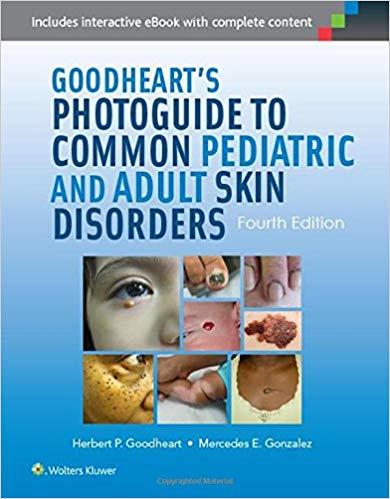 Goodheart’s Photoguide to Common Pediatric and Adult Skin Disorders, 4th Edition
