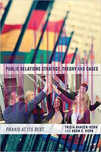 Public Relations Strategy, Theory, and Cases: Praxis at Its Best 1st Edition,