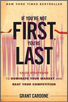 If You’re Not First, You’re Last: Sales Strategies to Dominate Your Market and Beat Your Compet...