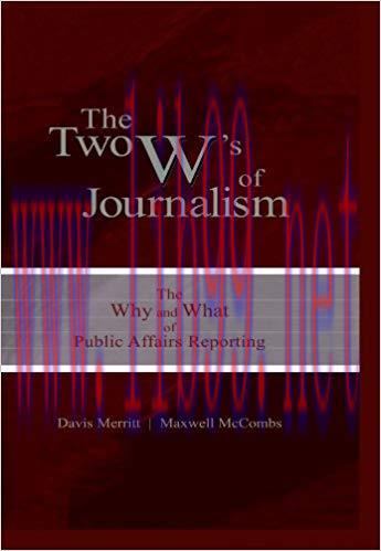 The Two W’s of Journalism: The Why and What of Public Affairs Reporting (Routledge Communicatio...