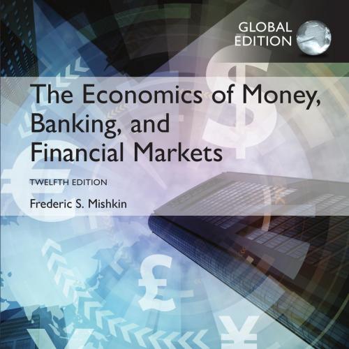 Economics of Money, Banking and Financial Markets 12th Global Edition, The - Frederic S. Mishki...