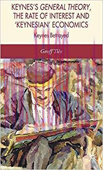 (PDF)Keynes’s General Theory, the Rate of Interest and Keynesian’ Economics 2007 Edition
