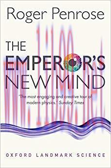 The Emperor’s New Mind: Concerning Computers, Minds, and the Laws of Physics (Oxford Landmark S...