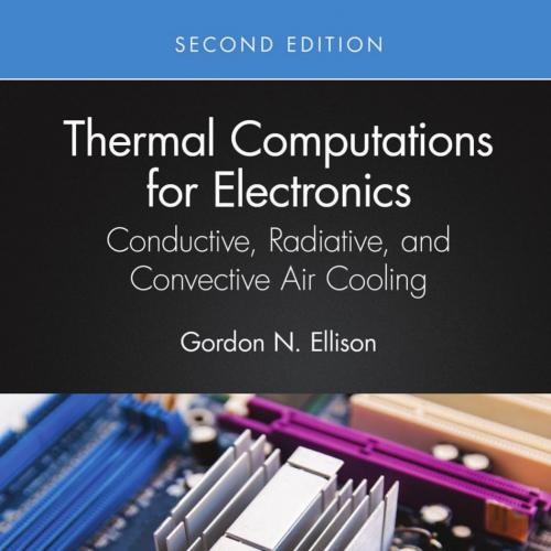 Thermal Computations for Electronics; Conductive, Radiative, and Convective Air Cooling