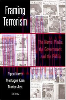 Framing Terrorism: The News Media, the Government and the Public 1st Edition,