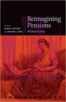 (PDF)Reimagining Pensions: The Next 40 Years (Pension Research Council) 1st Edition