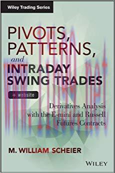 Pivots, Patterns, and Intraday Swing Trades: Derivatives Analysis with the E-mini and Russell F...