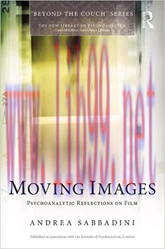Moving Images: Psychoanalytic reflections on film (The New Library of Psychoanalysis ‘Beyond th...