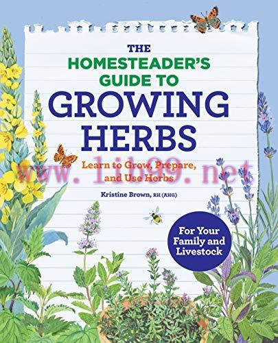 [FOX-Ebook]The Homesteader’s Guide to Growing Herbs: Learn to Grow, Prepare, and Use Herbs
