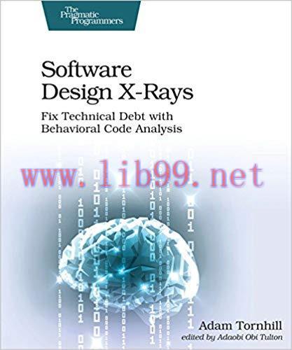 Software Design X-Rays: Fix Technical Debt with Behavioral Code Analysis 1st Edition,