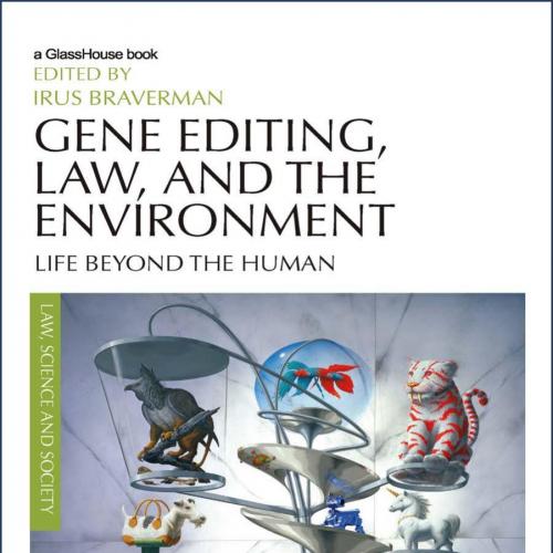 Gene Editing, Law, and the Environment - Braverman, Irus