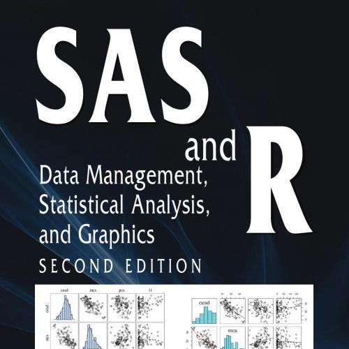 SAS and R_ Data Management, Statistical Analysis, and Graphics, Second Edition