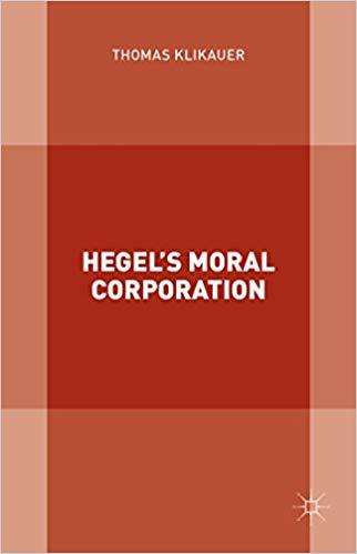 (PDF)Hegel’s Moral Corporation 1st ed. 2016 Edition