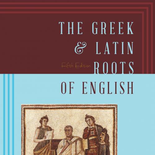 Greek & Latin Roots of English 5th Edition, The