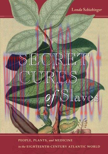 [FOX-Ebook]Secret Cures of Slaves: People, Plants, and Medicine in the Eighteenth-Century Atlan...