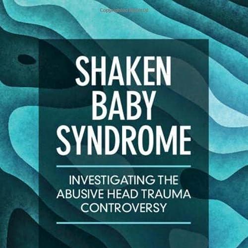 [AME]Shaken Baby Syndrome: Investigating the Abusive Head Trauma Controversy (Original PDF)