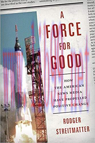 A Force for Good: How the American News Media Have Propelled Positive Change