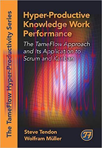 Hyper-Productive Knowledge Work Performance: The TameFlow Approach and Its Application to Scrum...
