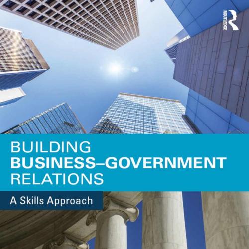 Building Business-Government Relations A Skills Approach 1st Edition Anna Ni - Anna Ni & Montgo...