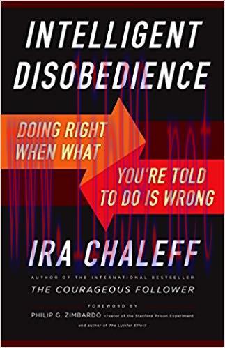 Intelligent Disobedience: Doing Right When What You’re Told to Do Is Wrong 1st Edition,