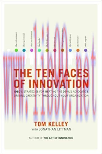 The Ten Faces of Innovation: IDEO’s Strategies for Beating the Devil’s Advocate and Driving Cre...
