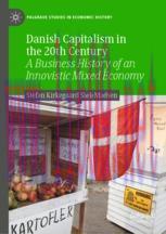 [PDF]Danish Capitalism in the 20th Century: A Business History of an Innovistic Mixed Economy