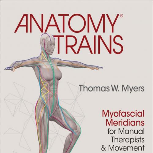 Anatomy Trains Myofascial Meridians for Manual Therapists and Movement Professionals 4th Editio...