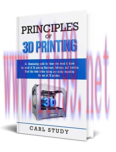 [FOX-Ebook]PRINCIPLES OF 3D PRINTING: Read this book before taking any action related to the us...