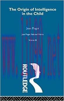 (PDF)Origin of Intelligence in the Child: Selected Works vol 3 (Jean Piaget)