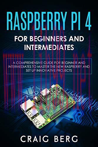 [FOX-Ebook]Raspberry Pi 4 For Beginners And Intermediates: A Comprehensive Guide for Beginner a...